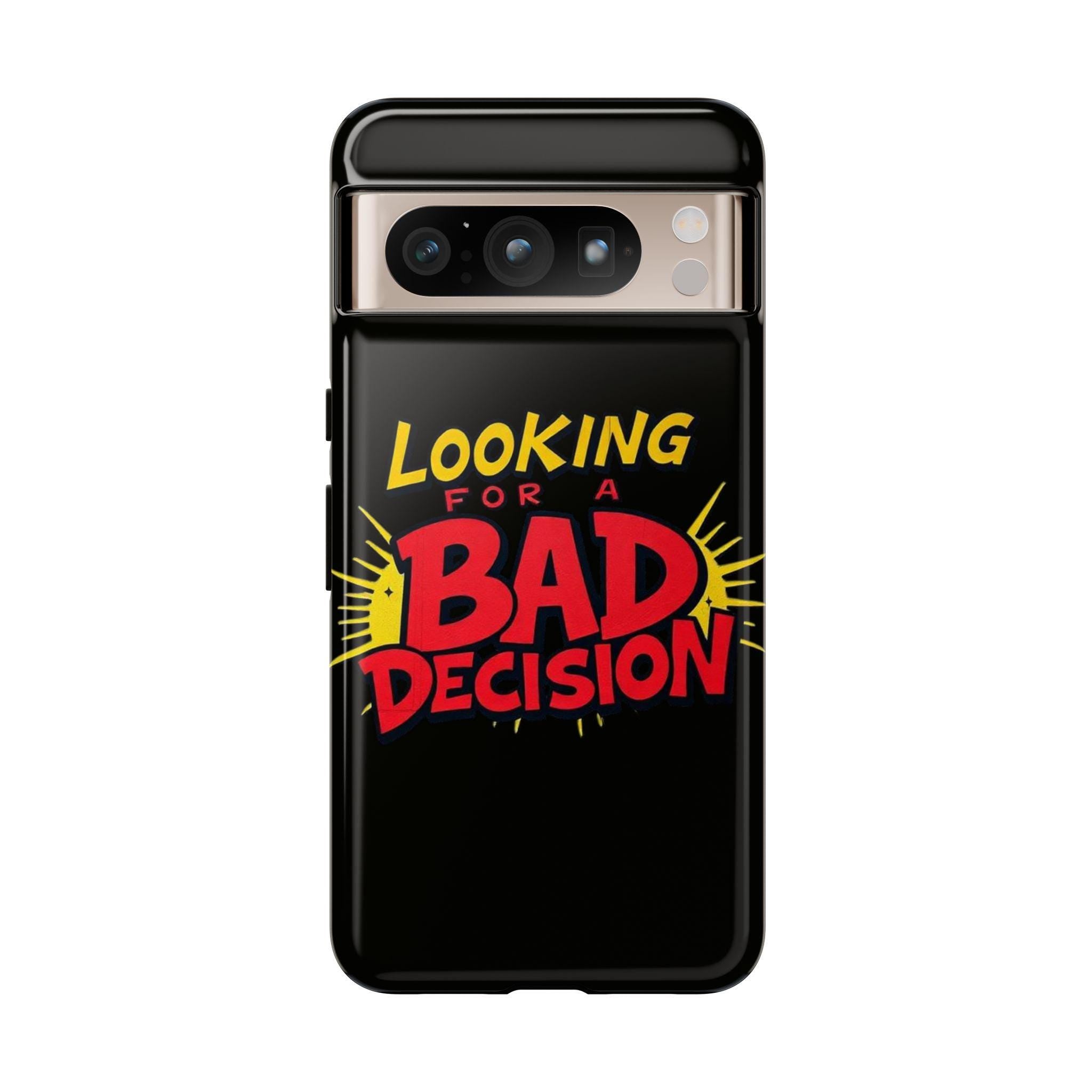 Looking for a Bad Decision Phone Case | Tough Protective Phone Cover