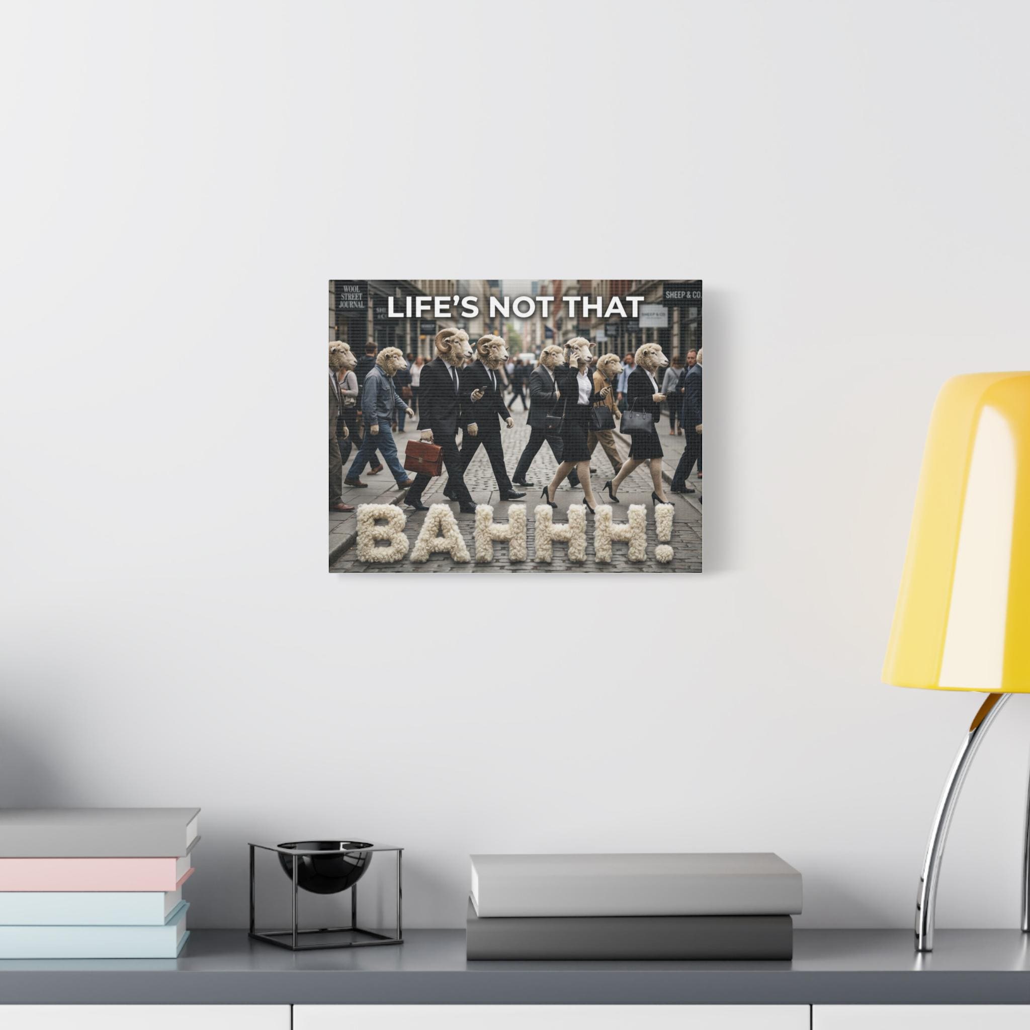 Life's Not That Bahhh! Matte Canvas Wall Art | Stretched 1.25"