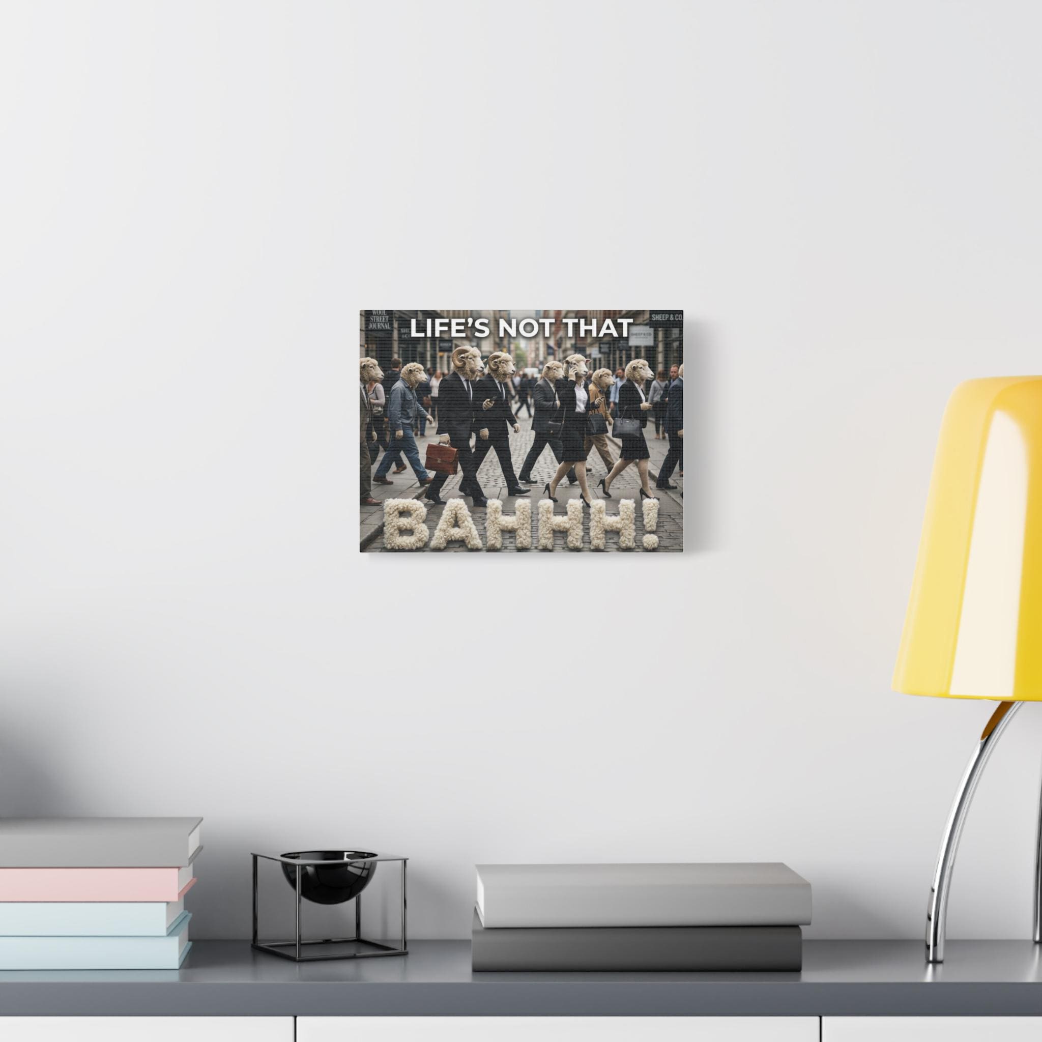 Life's Not That Bahhh! Matte Canvas Wall Art | Stretched 1.25"