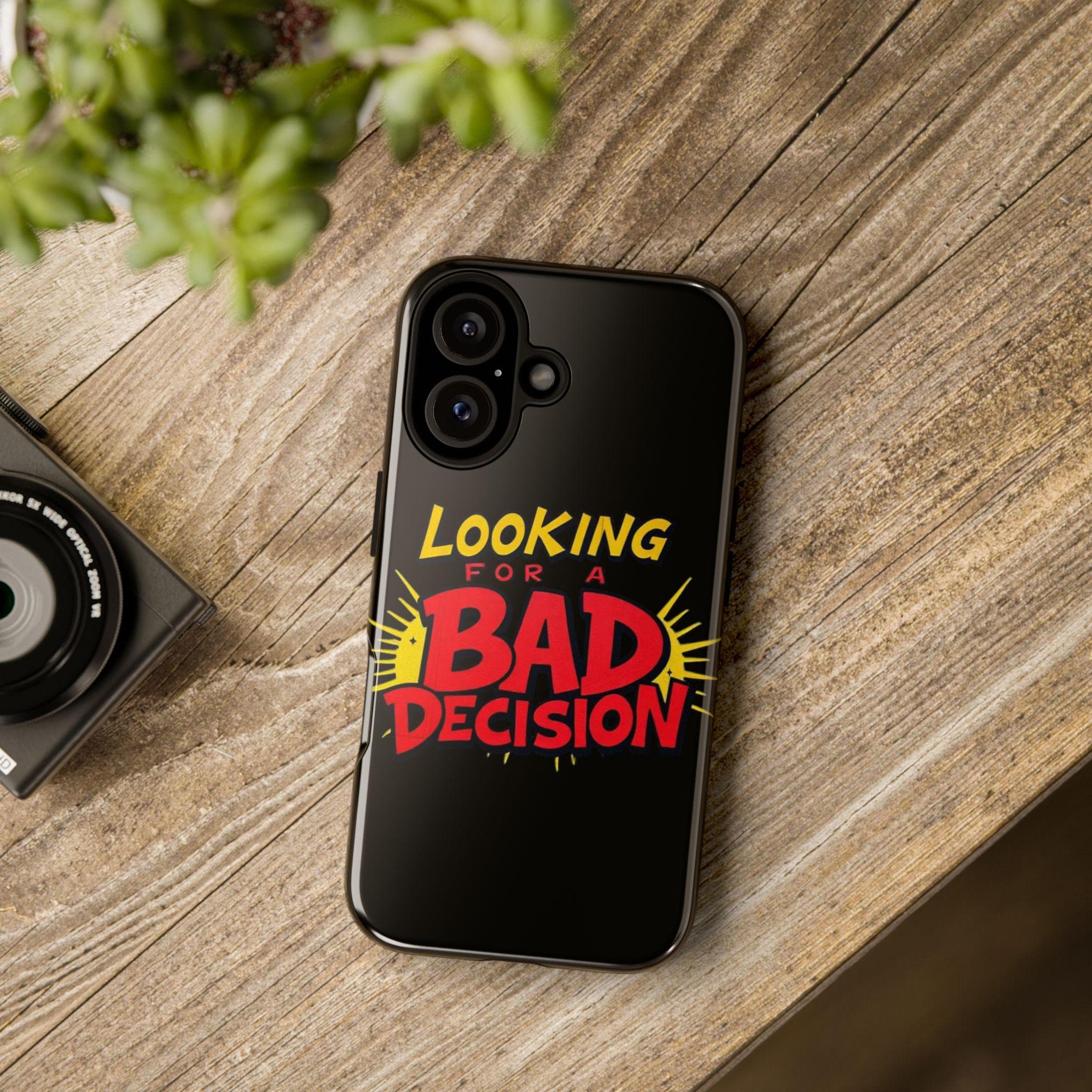 Looking for a Bad Decision Phone Case | Tough Protective Phone Cover