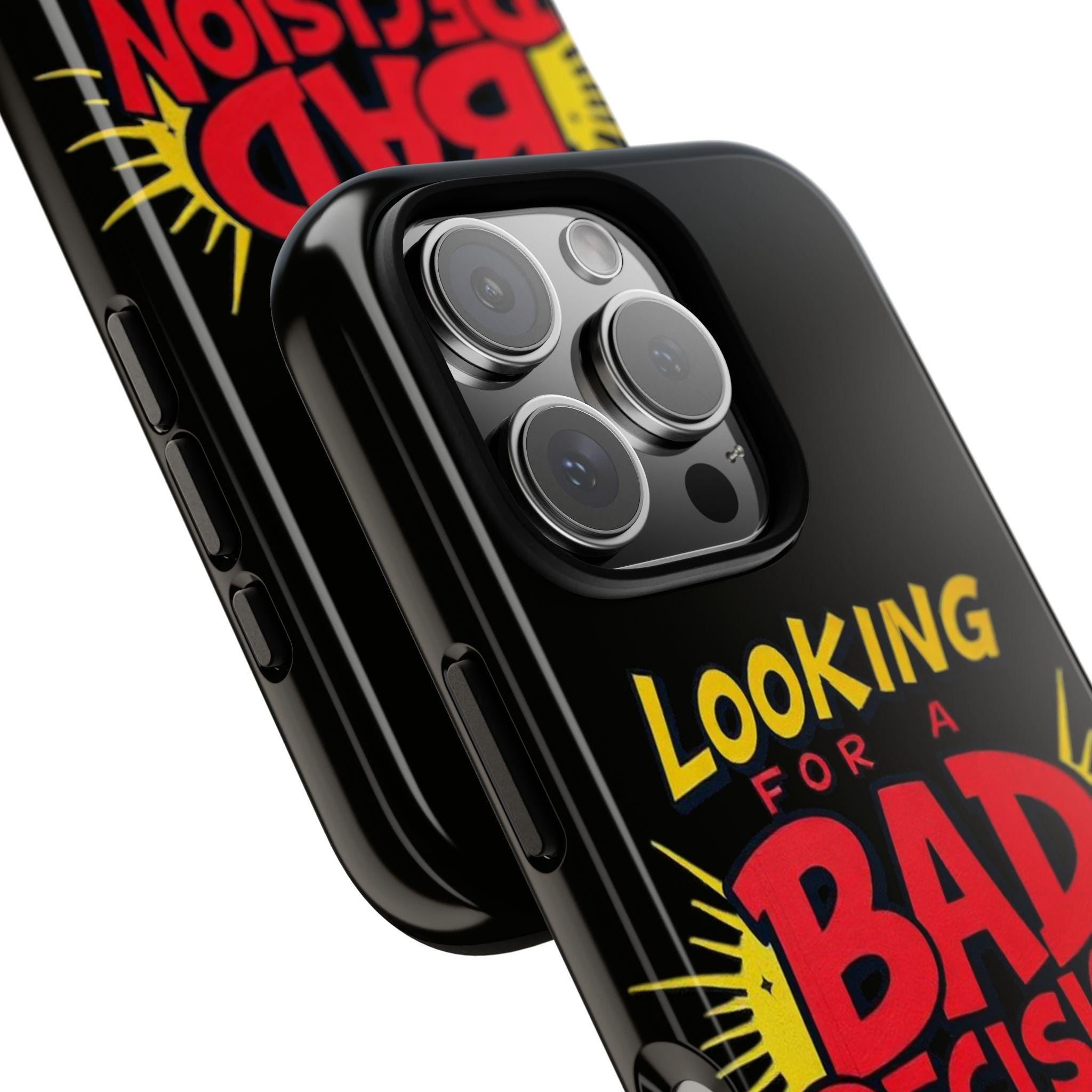 Looking for a Bad Decision Phone Case | Tough Protective Phone Cover