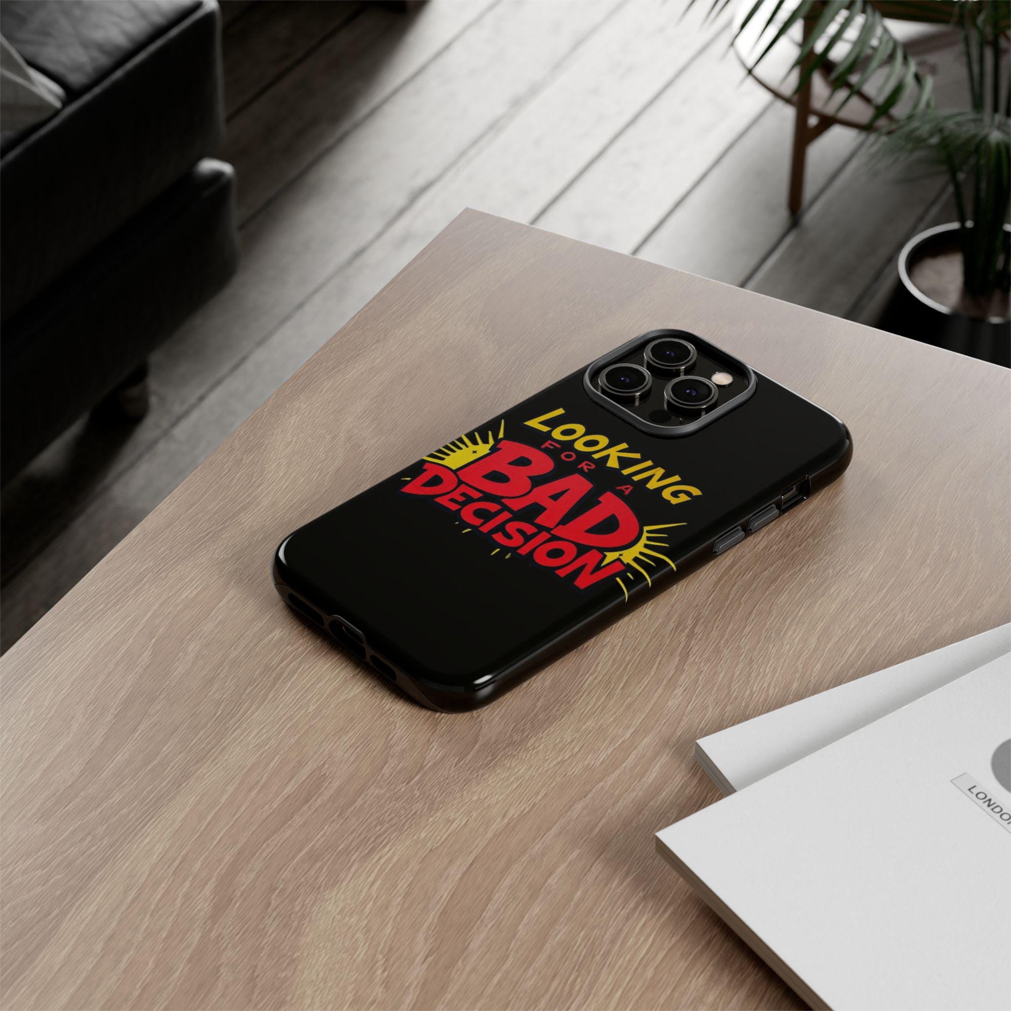 Looking for a Bad Decision Phone Case | Tough Protective Phone Cover