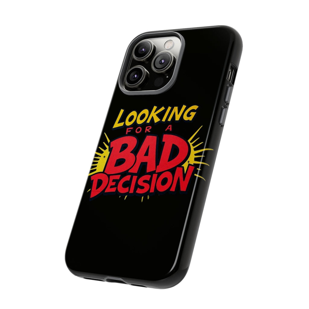 Looking for a Bad Decision Phone Case | Tough Protective Phone Cover