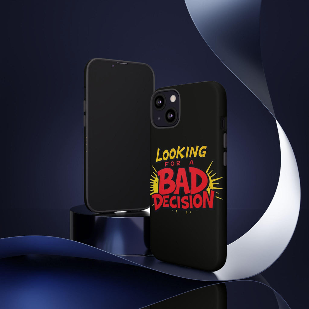 Looking for a Bad Decision Phone Case | Tough Protective Phone Cover
