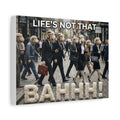 Life's Not That Bahhh! Matte Canvas Wall Art | Stretched 1.25"
